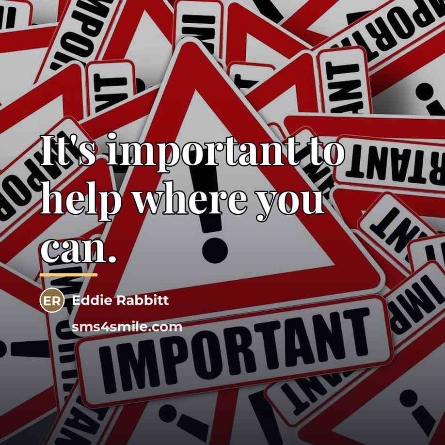 “It's important to help where you can.…” quote by Eddie Rabbitt