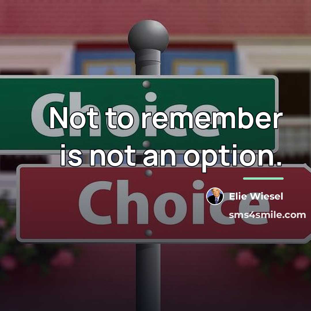 “Not to remember is not an option.…” quote by Elie Wiesel