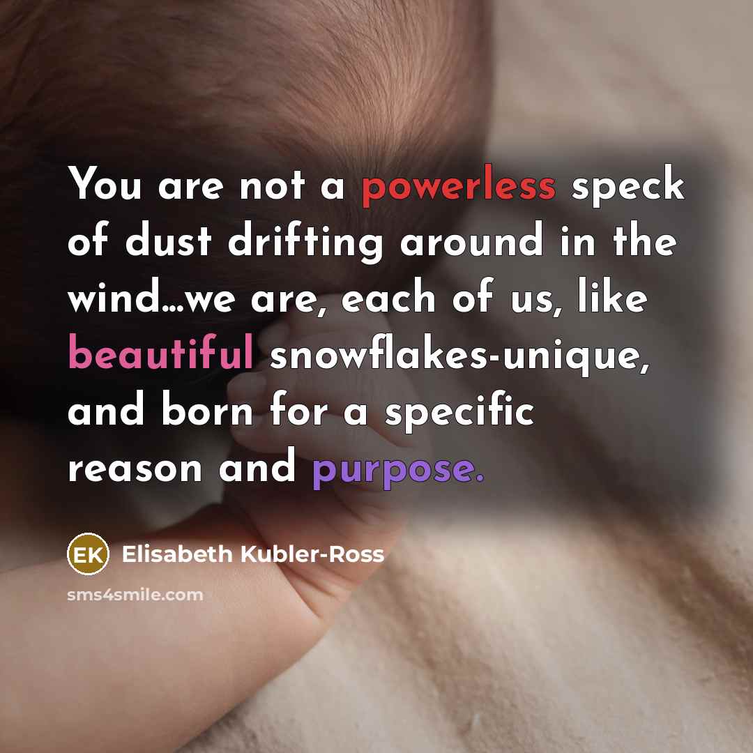 “You are not a powerless speck of dust drifting around…” quote by Elisabeth Kubler-Ross