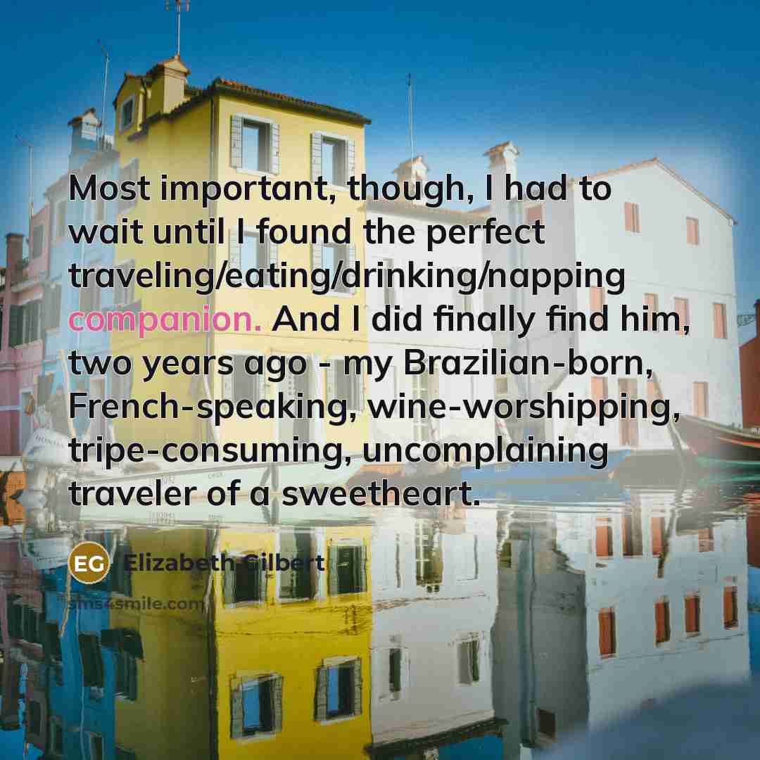 “Most important, though, I had to wait until I found…” quote by Elizabeth Gilbert