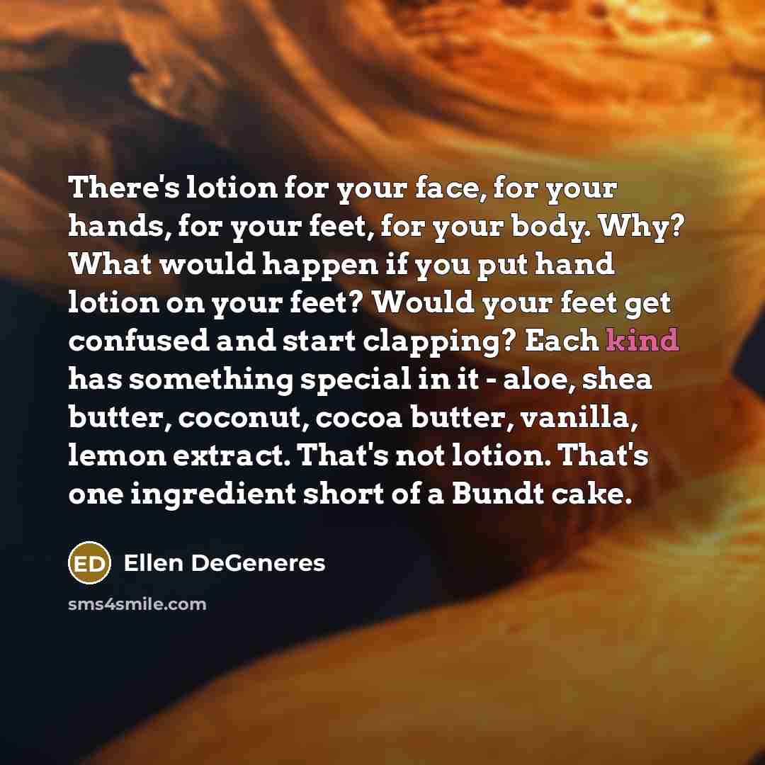 “There's lotion for your face, for your hands, for your…” quote by Ellen DeGeneres