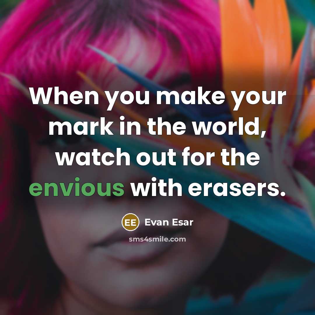 “When you make your mark in the world, watch out…” quote by Evan Esar