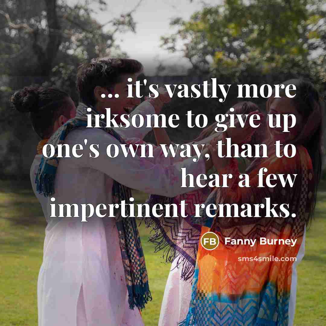“... it's vastly more irksome to give up one's own…” quote by Fanny Burney