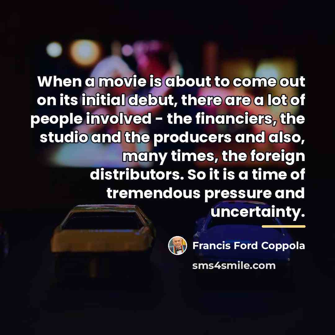 “When a movie is about to come out on its…” quote by Francis Ford Coppola
