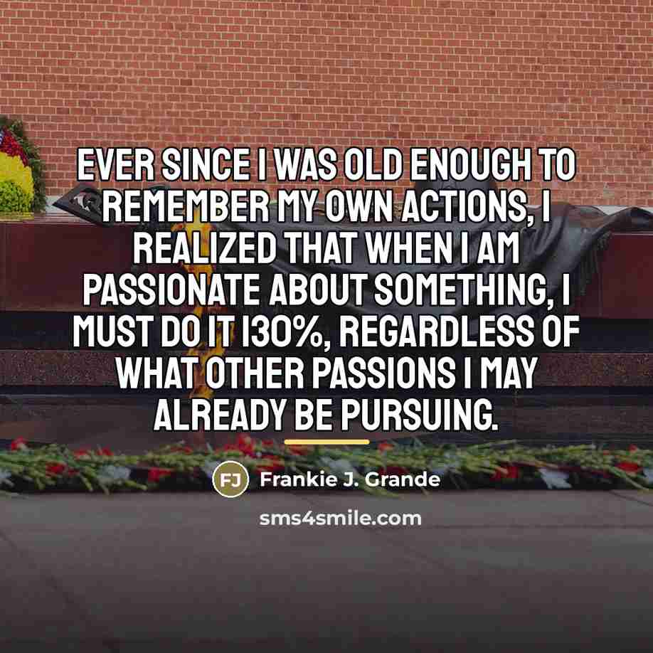 “Ever since I was old enough to remember my own…” quote by Frankie J. Grande