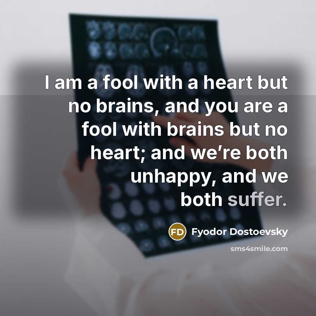 “I am a fool with a heart but no brains,…” quote by Fyodor Dostoevsky