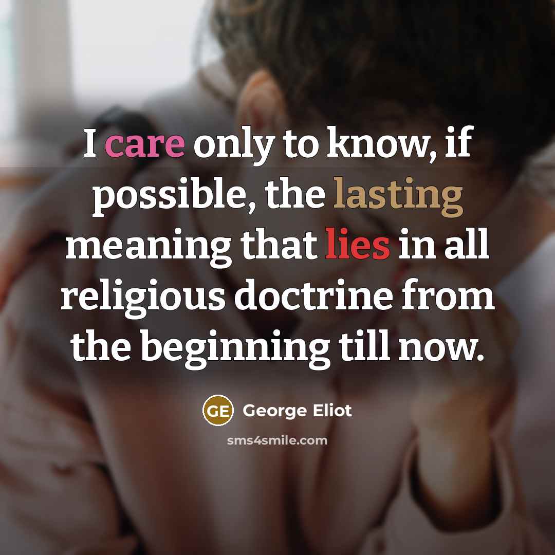 “I care only to know, if possible, the lasting meaning…” quote by George Eliot