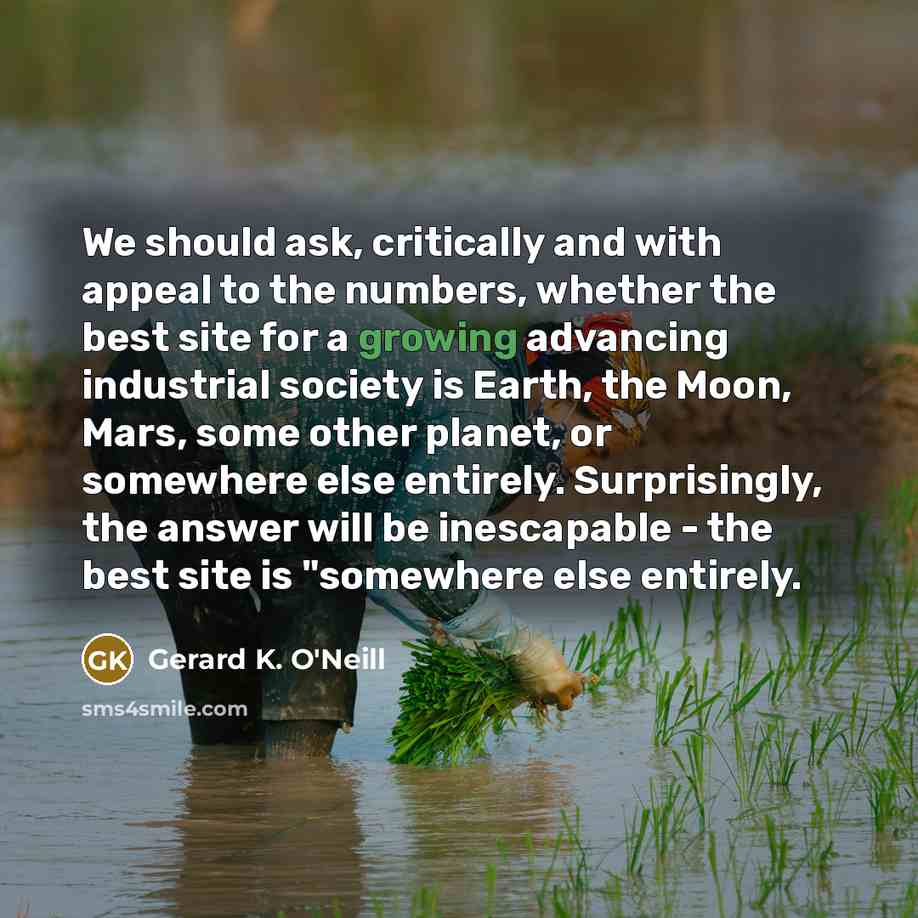 “We should ask, critically and with appeal to the numbers,…” quote by Gerard K. O'Neill