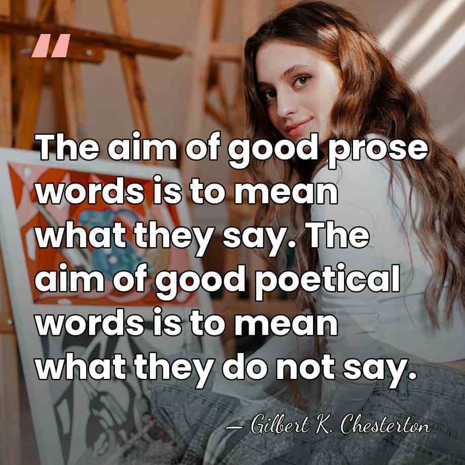 The aim of good prose words is to mean what they say.&hellip; - Gilbert K. Chesterton