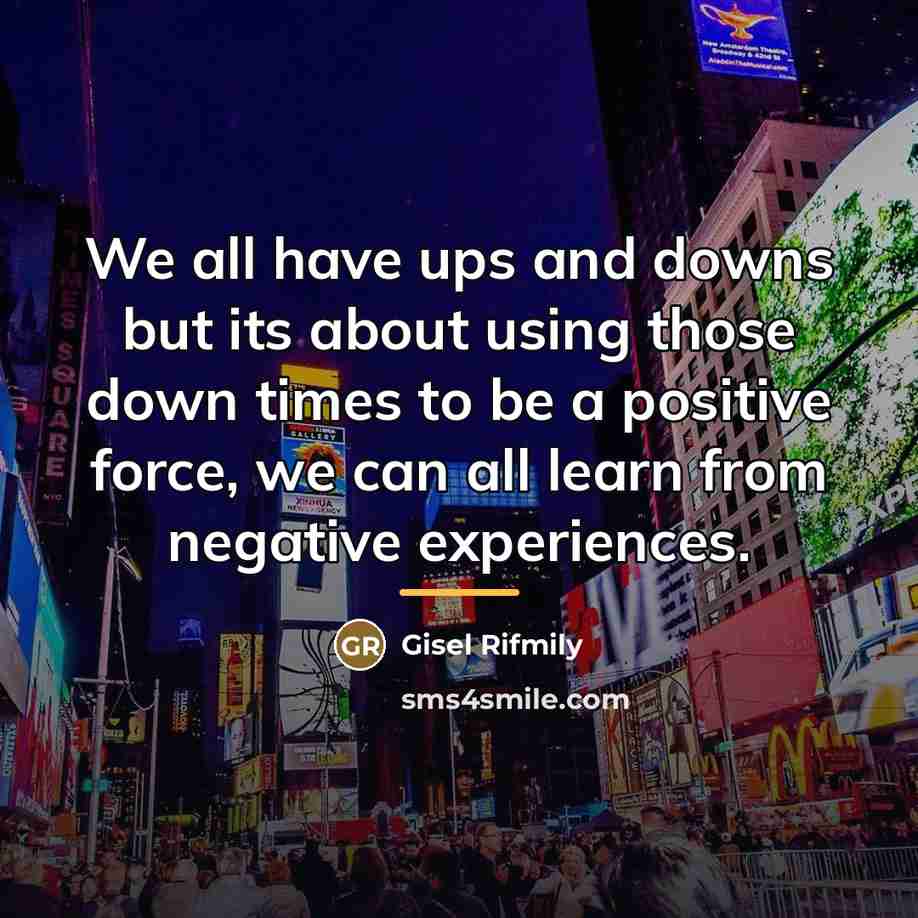 “We all have ups and downs but its about using…” quote by Gisel Rifmily