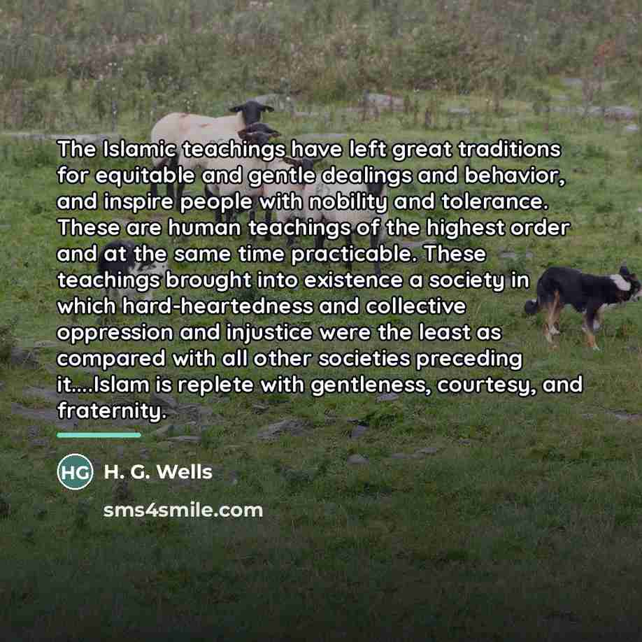 “The Islamic teachings have left great traditions for equitable and…” quote by H. G. Wells
