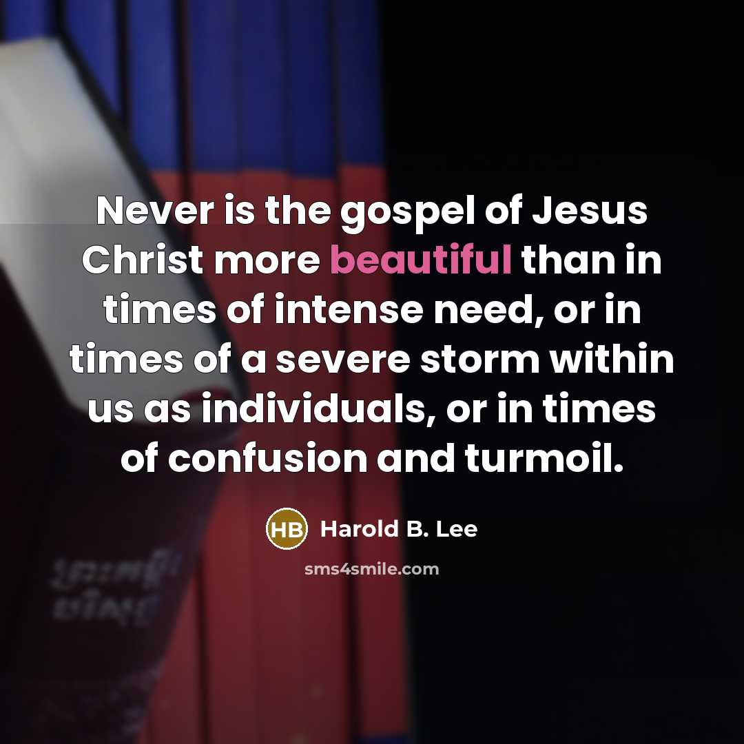 “Never is the gospel of Jesus Christ more beautiful than…” quote by Harold B. Lee