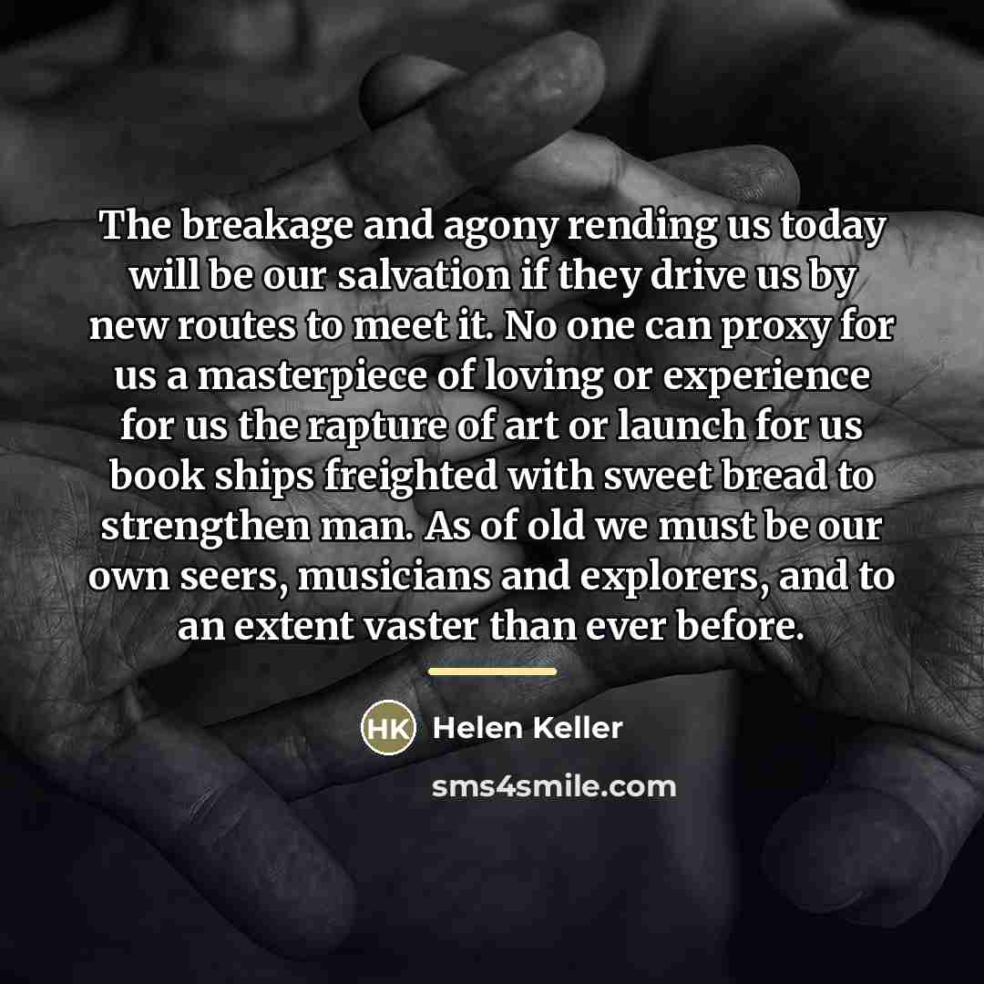 “The breakage and agony rending us today will be our…” quote by Helen Keller
