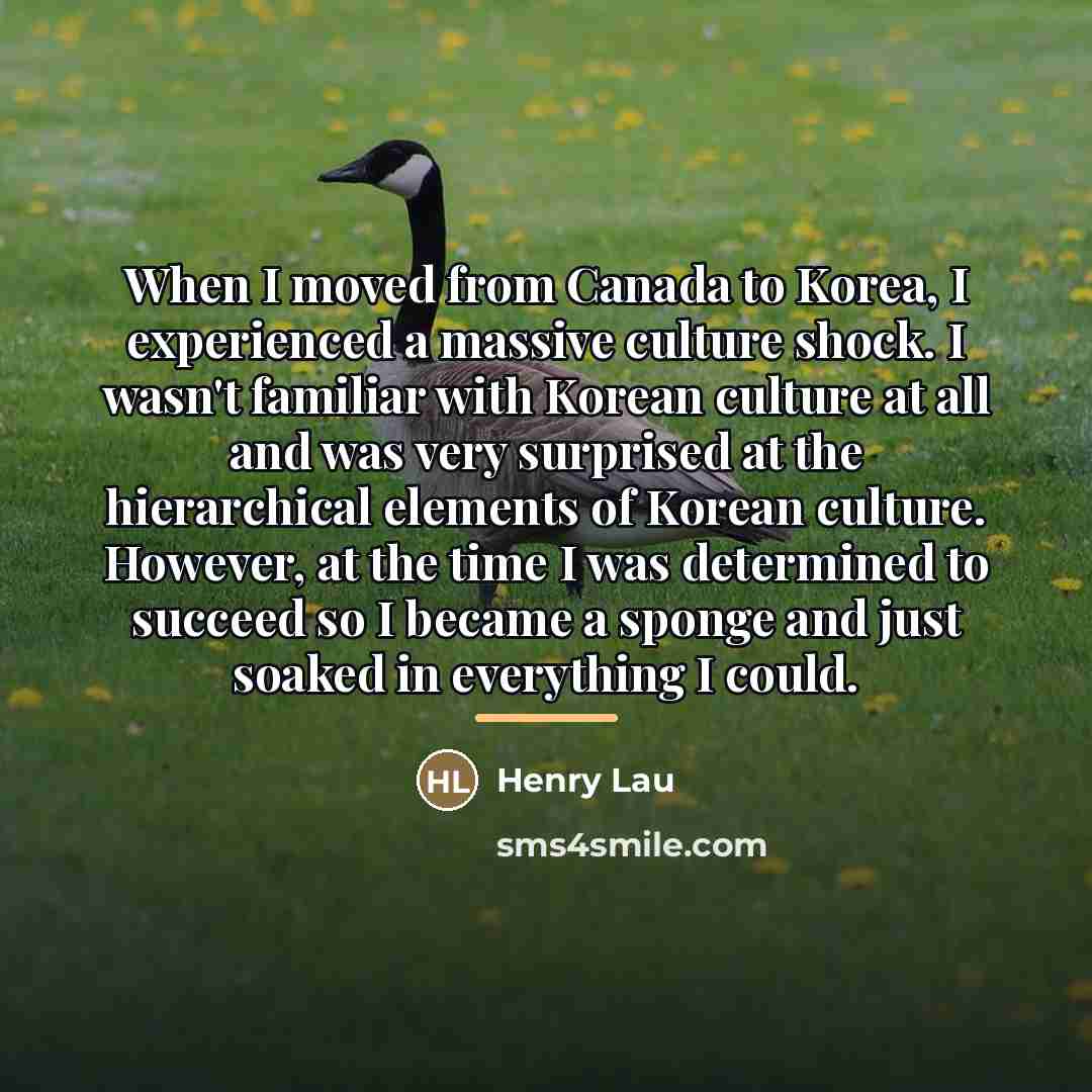 “When I moved from Canada to Korea, I experienced a…” quote by Henry Lau