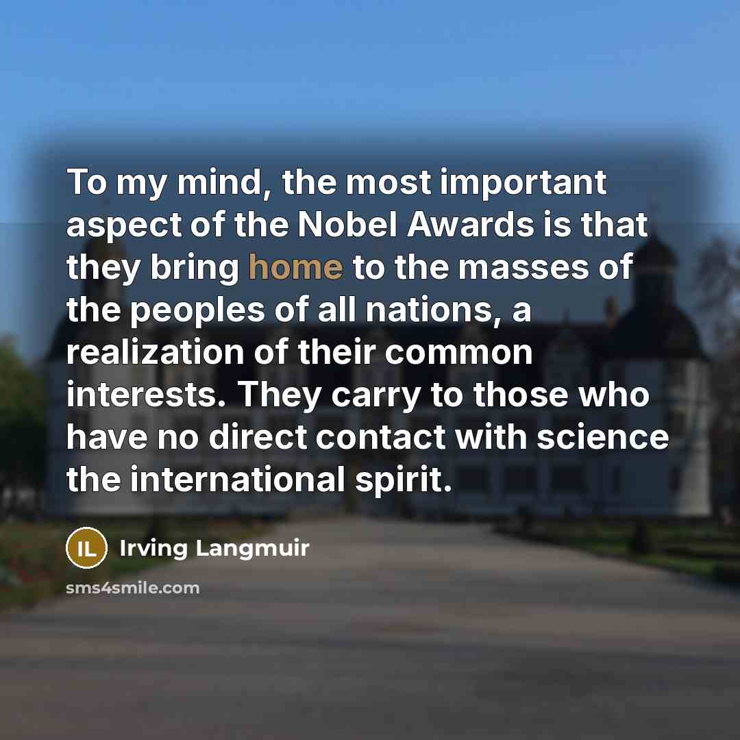 “To my mind, the most important aspect of the Nobel…” quote by Irving Langmuir