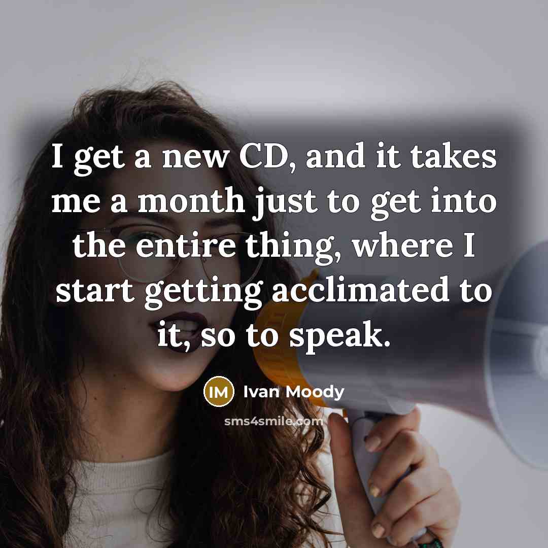 “I get a new CD, and it takes me a…” quote by Ivan Moody