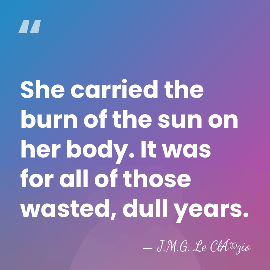 She carried the burn of the sun on her body. It was&hellip; - J.M.G. Le ClÃ©zio