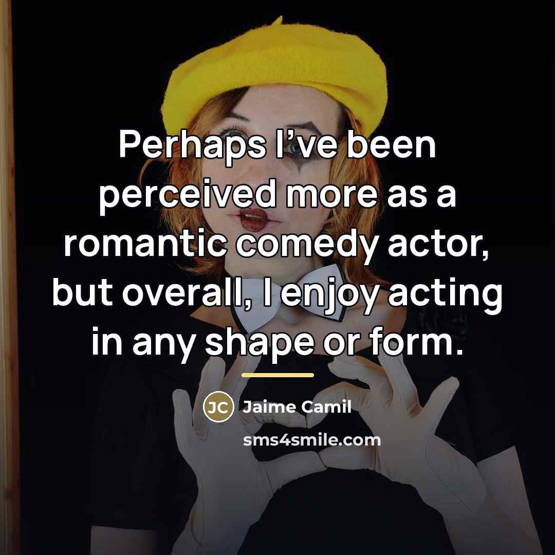 “Perhaps I've been perceived more as a romantic comedy actor,…” quote by Jaime Camil