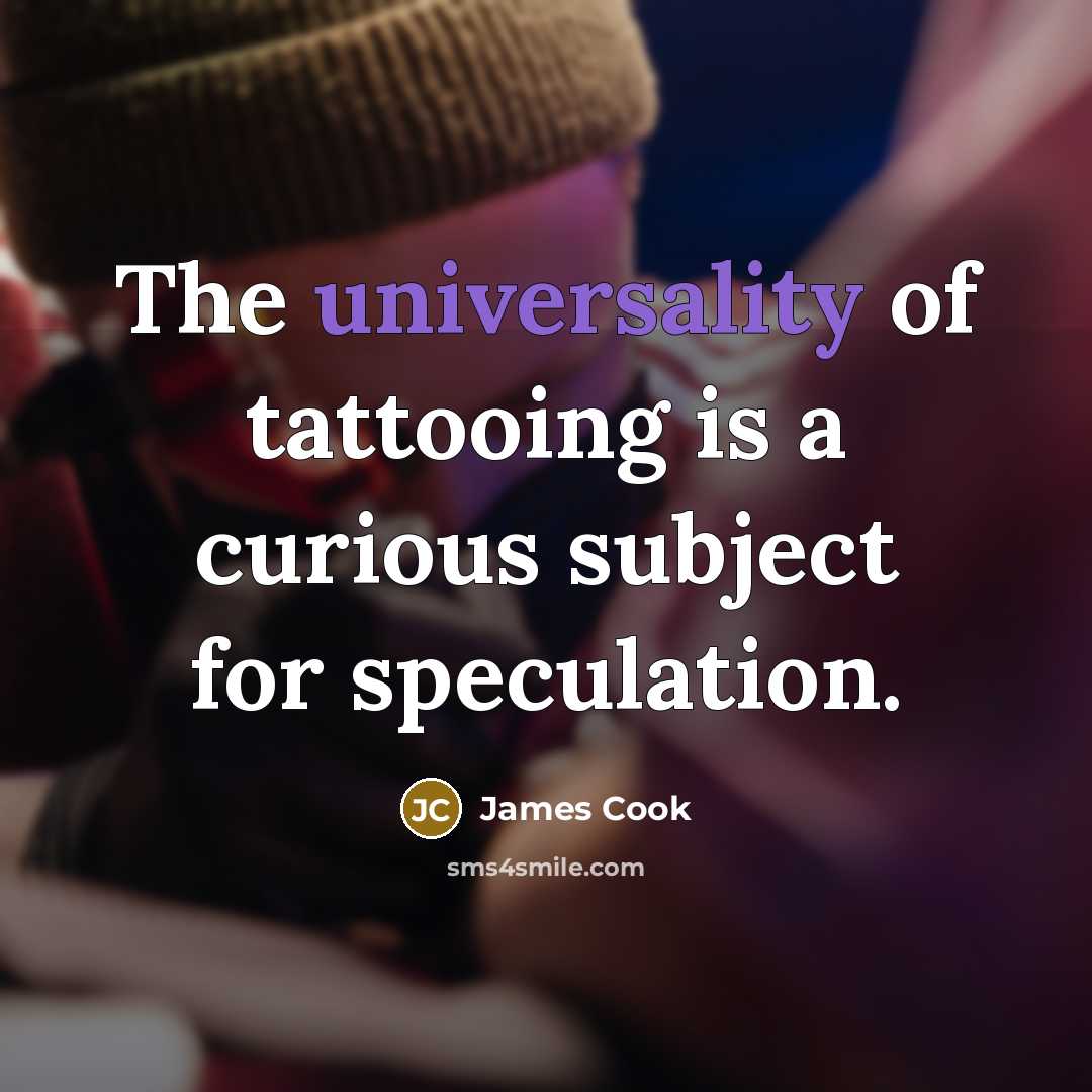 “The universality of tattooing is a curious subject for speculation.…” quote by James Cook
