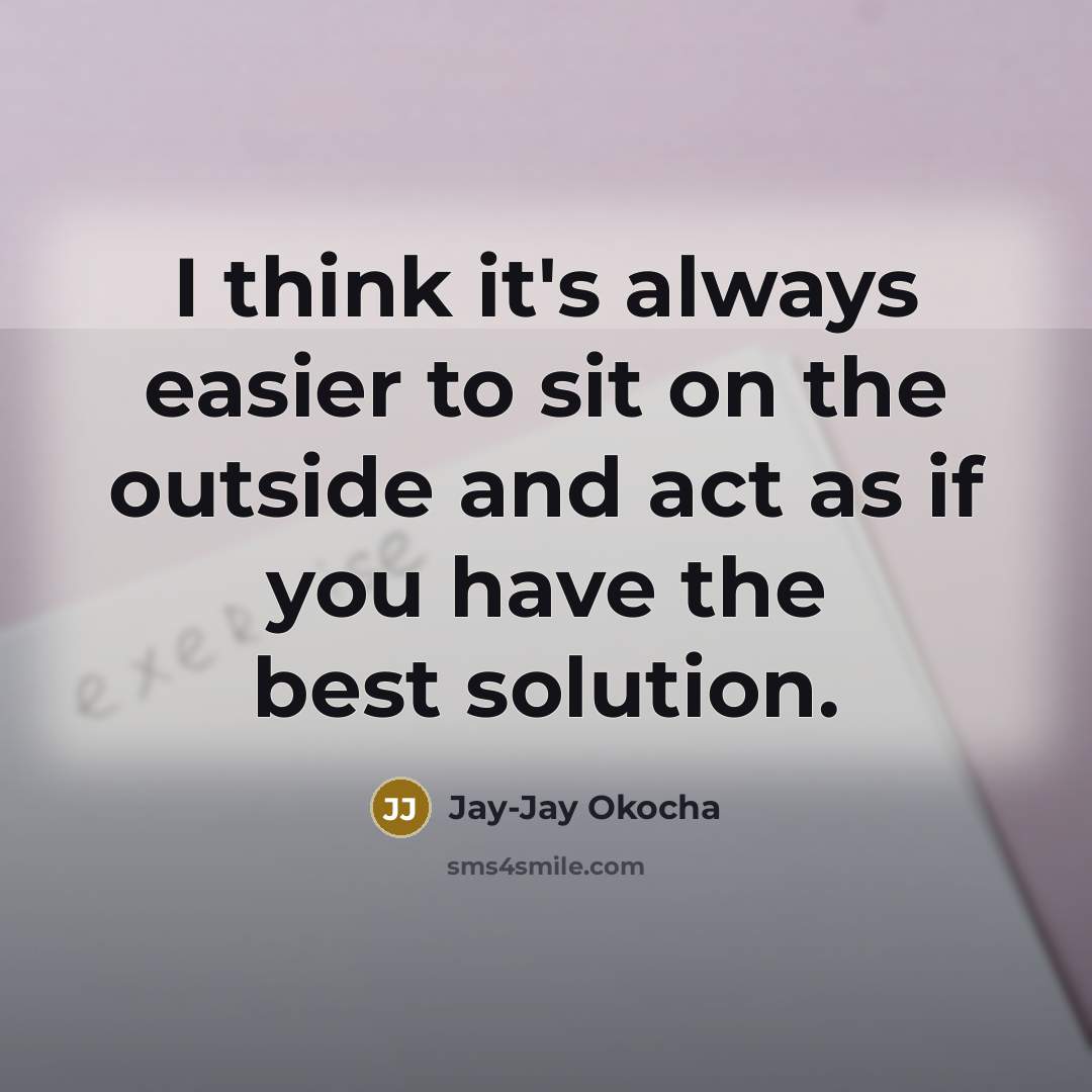 “I think it's always easier to sit on the outside…” quote by Jay-Jay Okocha