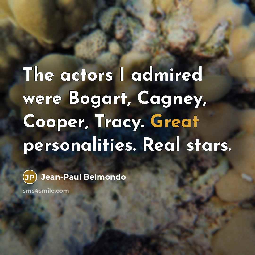 “The actors I admired were Bogart, Cagney, Cooper, Tracy. Great…” quote by Jean-Paul Belmondo
