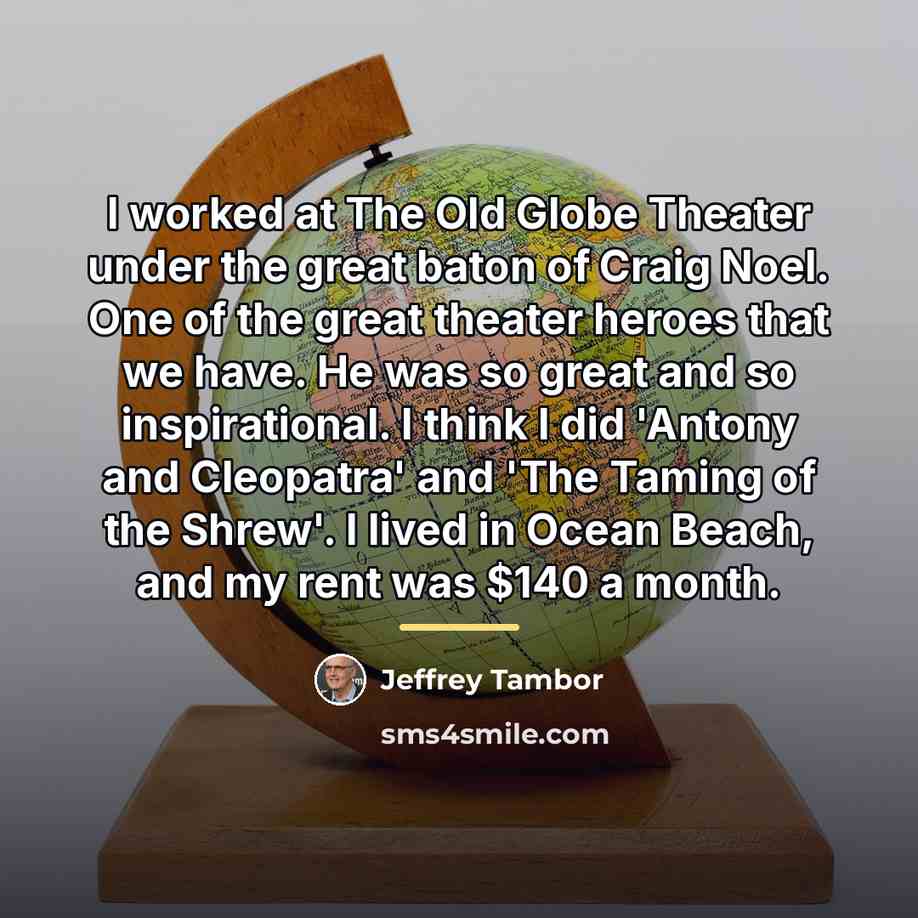 “I worked at The Old Globe Theater under the great…” quote by Jeffrey Tambor