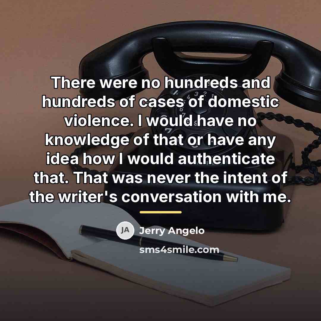 “There were no hundreds and hundreds of cases of domestic…” quote by Jerry Angelo
