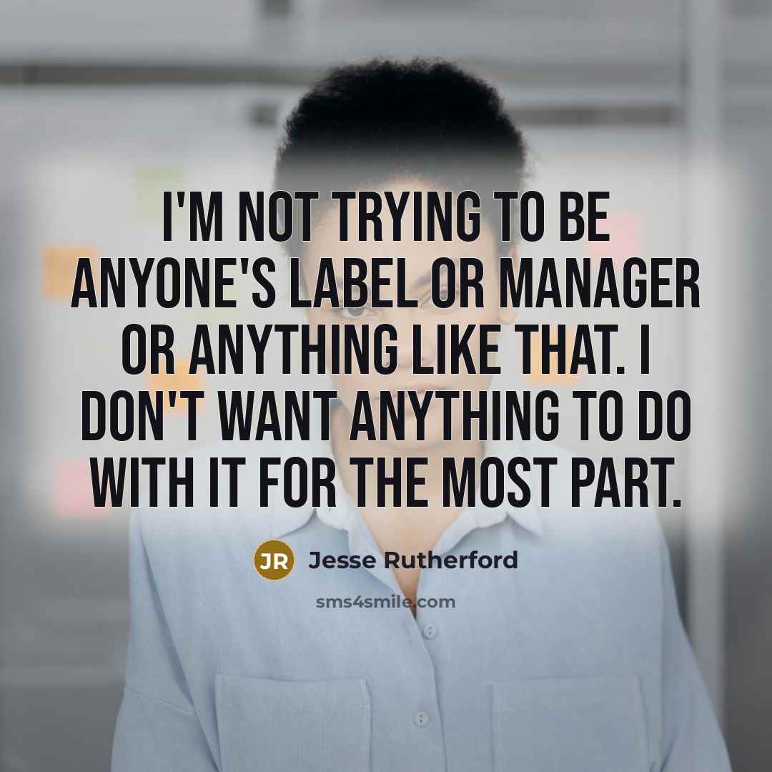 “I'm not trying to be anyone's label or manager or…” quote by Jesse Rutherford