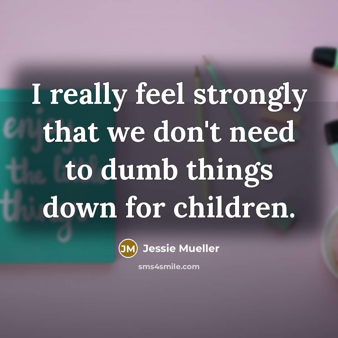 “I really feel strongly that we don't need to dumb…” quote by Jessie Mueller