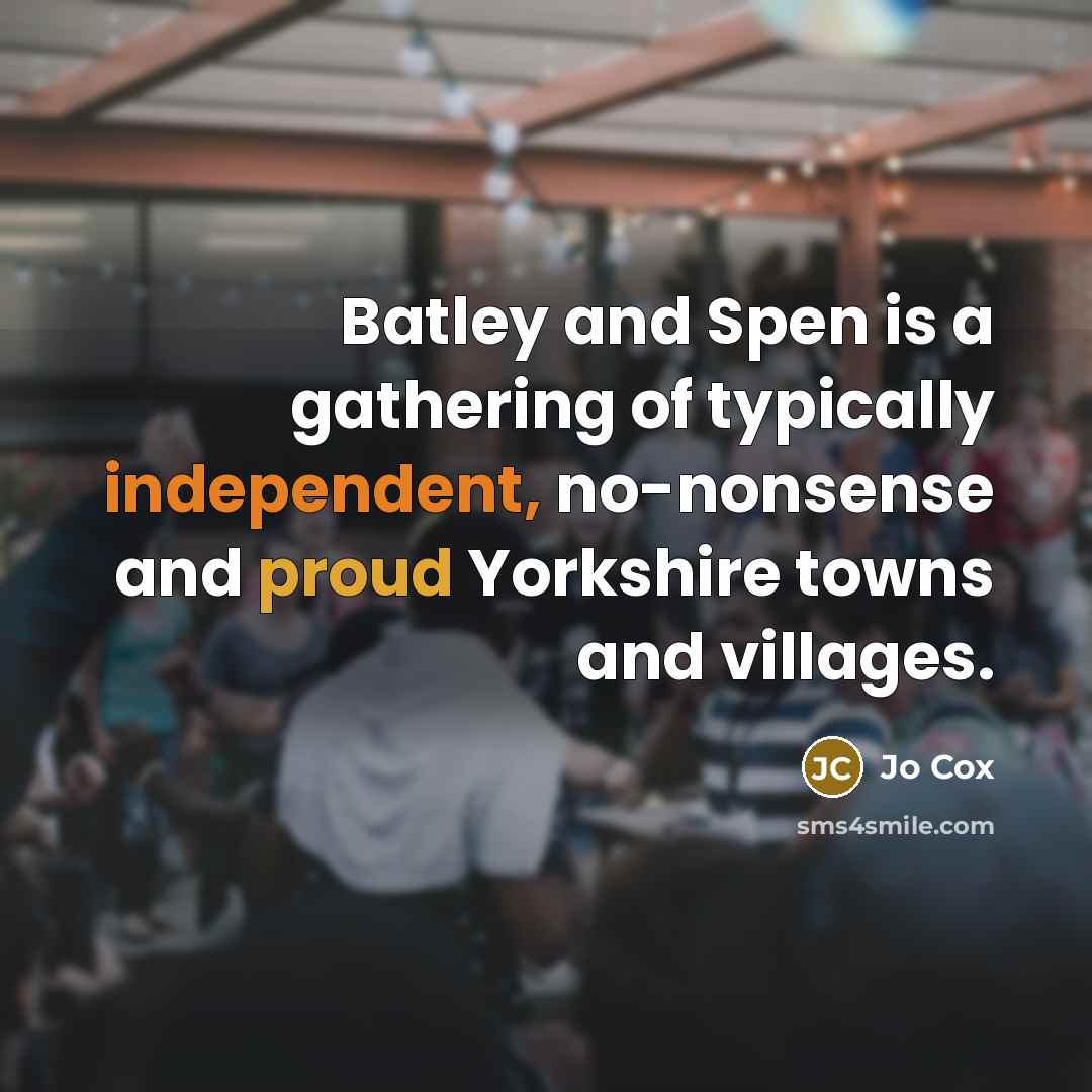 “Batley and Spen is a gathering of typically independent, no-nonsense…” quote by Jo Cox