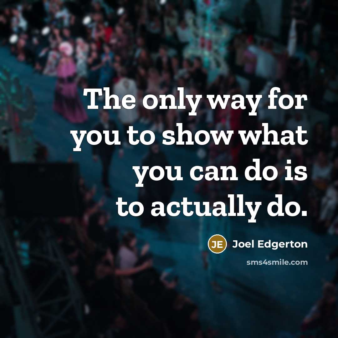 “The only way for you to show what you can…” quote by Joel Edgerton