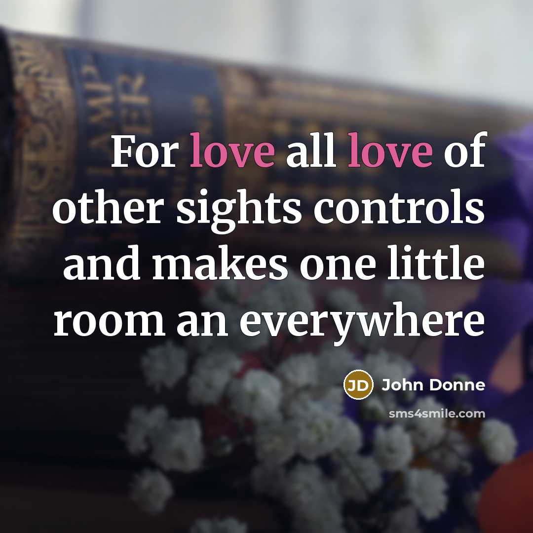 “For love all love of other sights controls and makes…” quote by John Donne