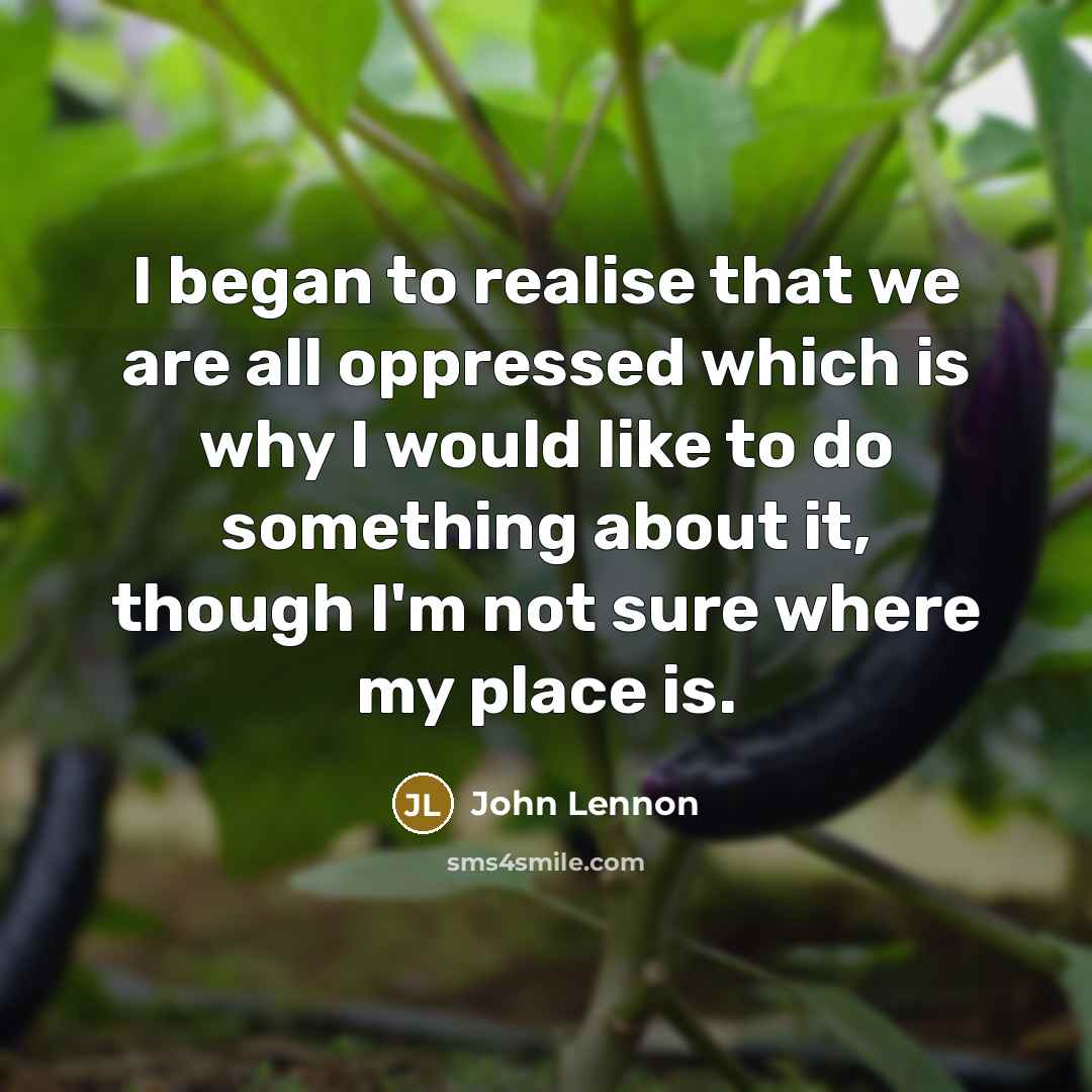 “I began to realise that we are all oppressed which…” quote by John Lennon