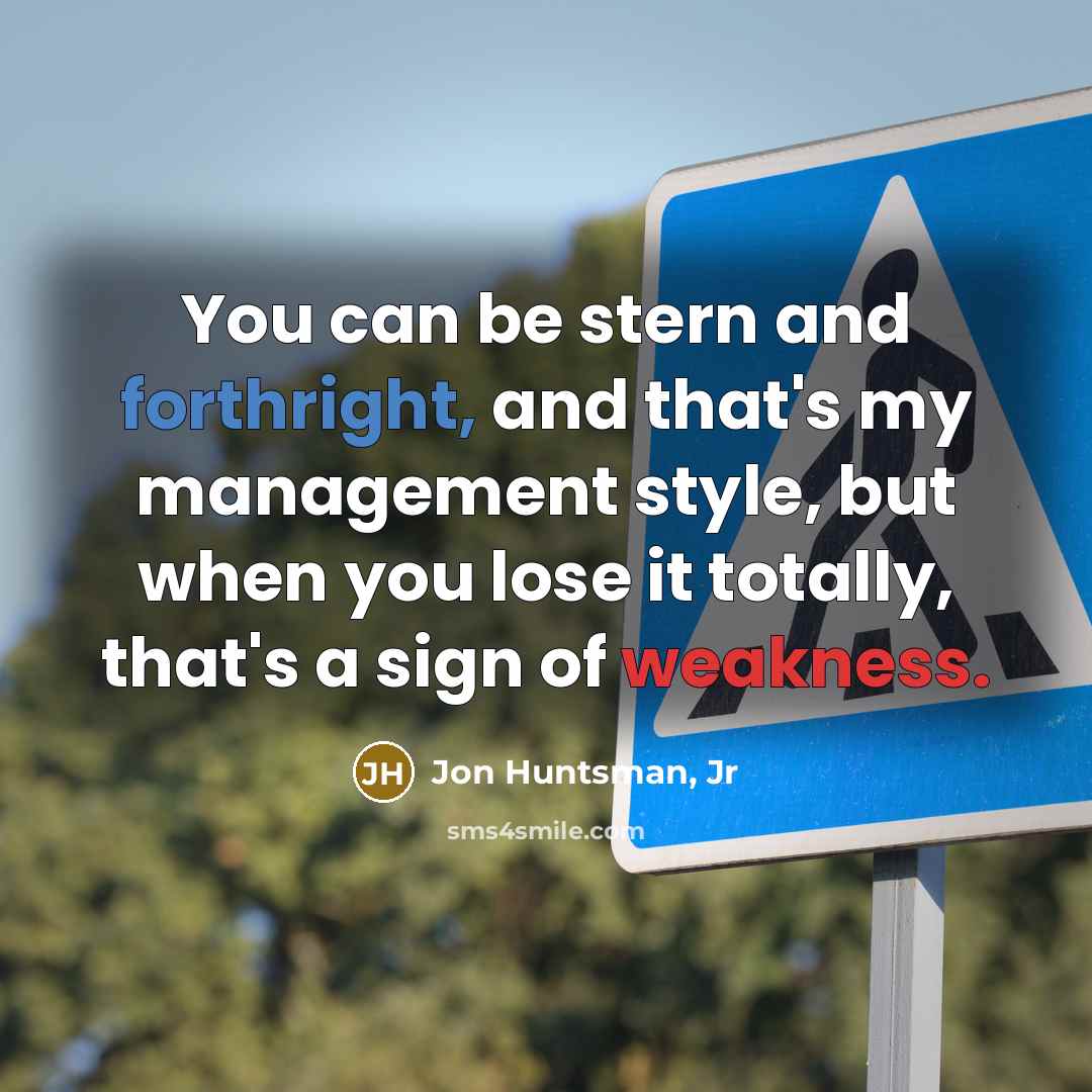 “You can be stern and forthright, and that's my management…” quote by Jon Huntsman, Jr
