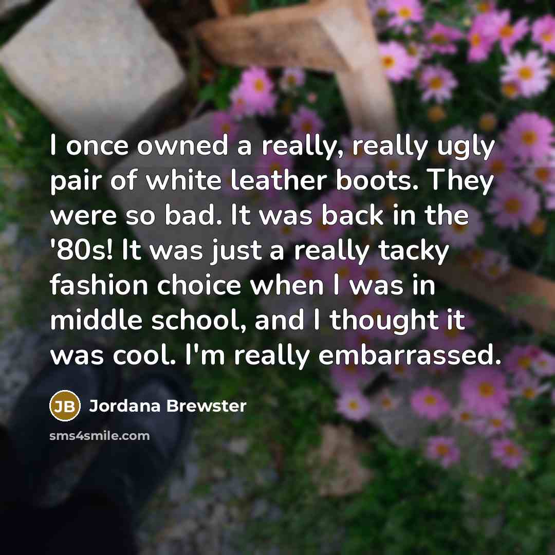 “I once owned a really, really ugly pair of white…” quote by Jordana Brewster