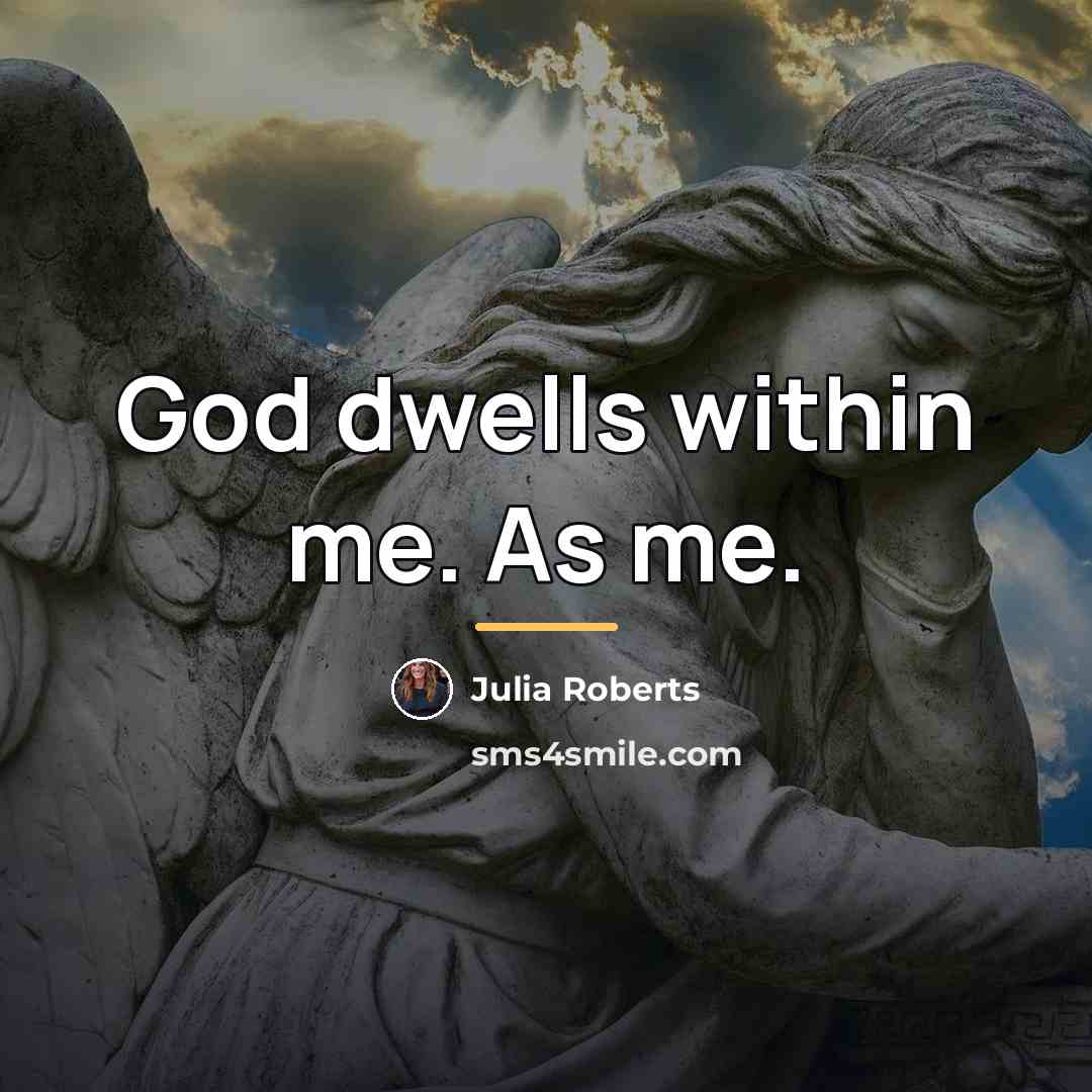 “God dwells within me. As me.…” quote by Julia Roberts