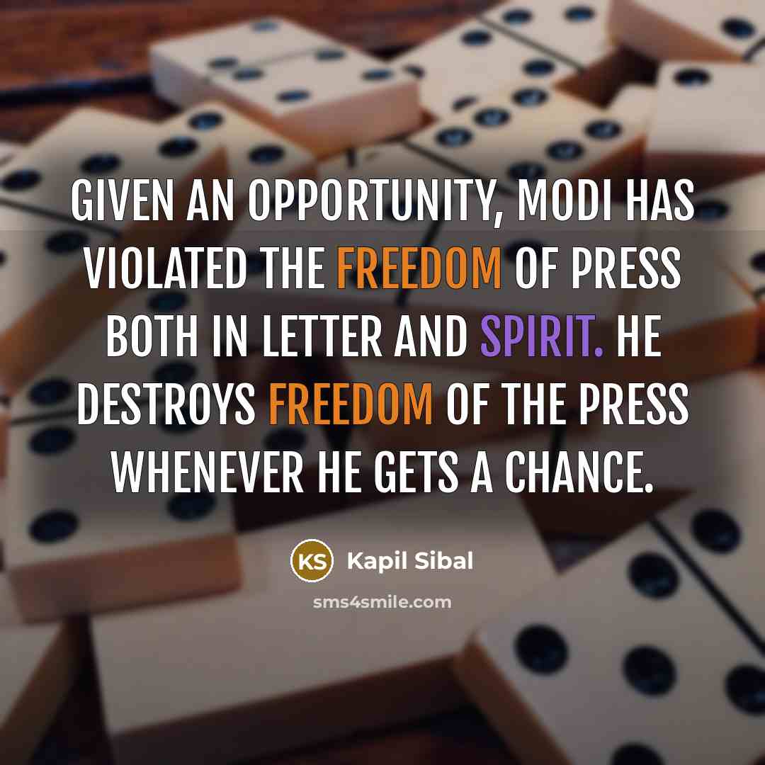 “Given an opportunity, Modi has violated the freedom of press…” quote by Kapil Sibal