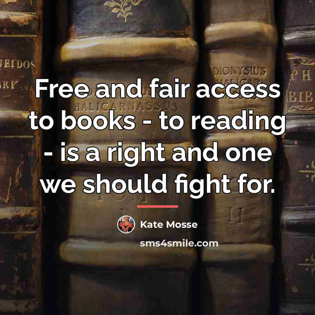 “Free and fair access to books - to reading -…” quote by Kate Mosse