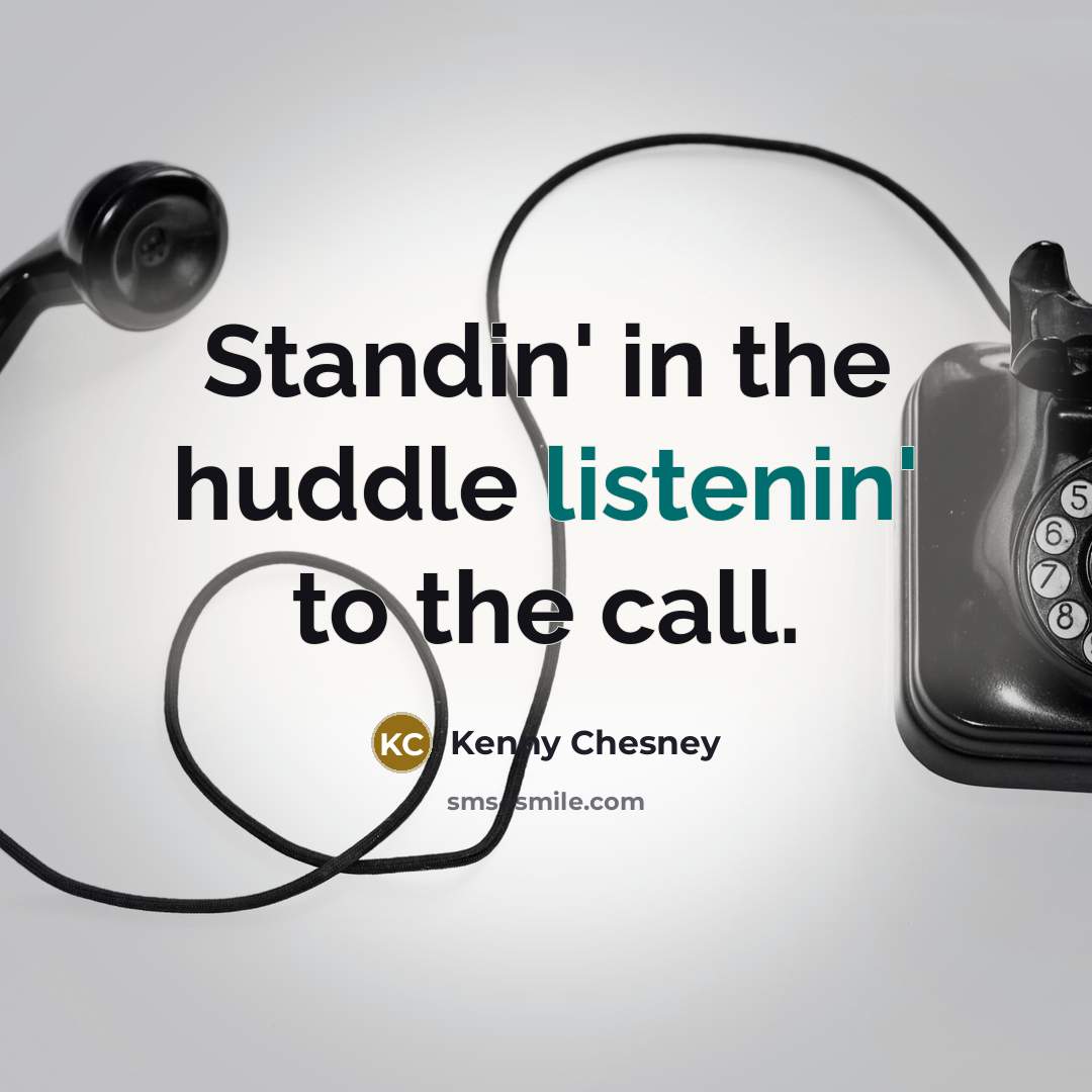 “Standin' in the huddle listenin' to the call.…” quote by Kenny Chesney