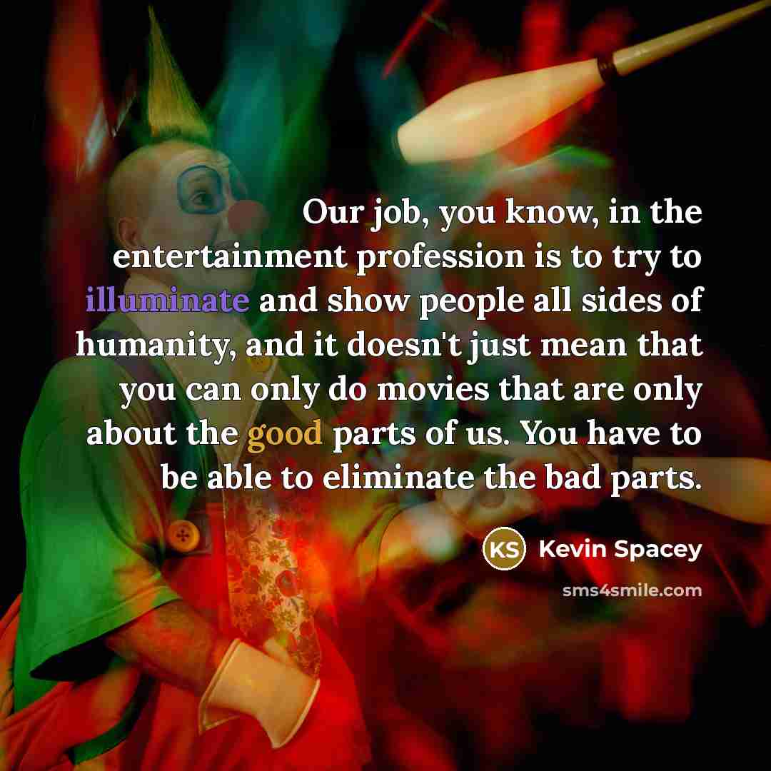 “Our job, you know, in the entertainment profession is to…” quote by Kevin Spacey