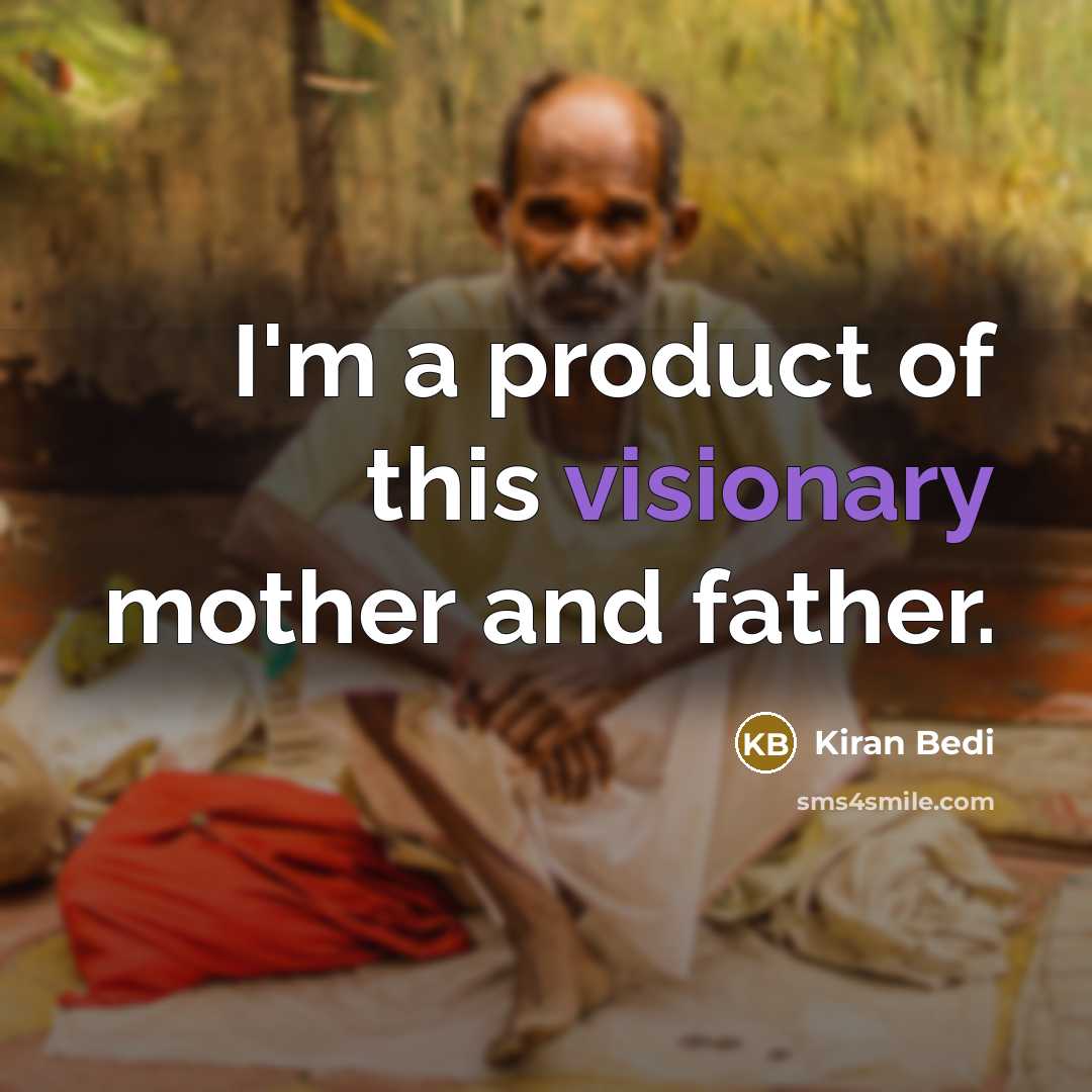 “I'm a product of this visionary mother and father.…” quote by Kiran Bedi