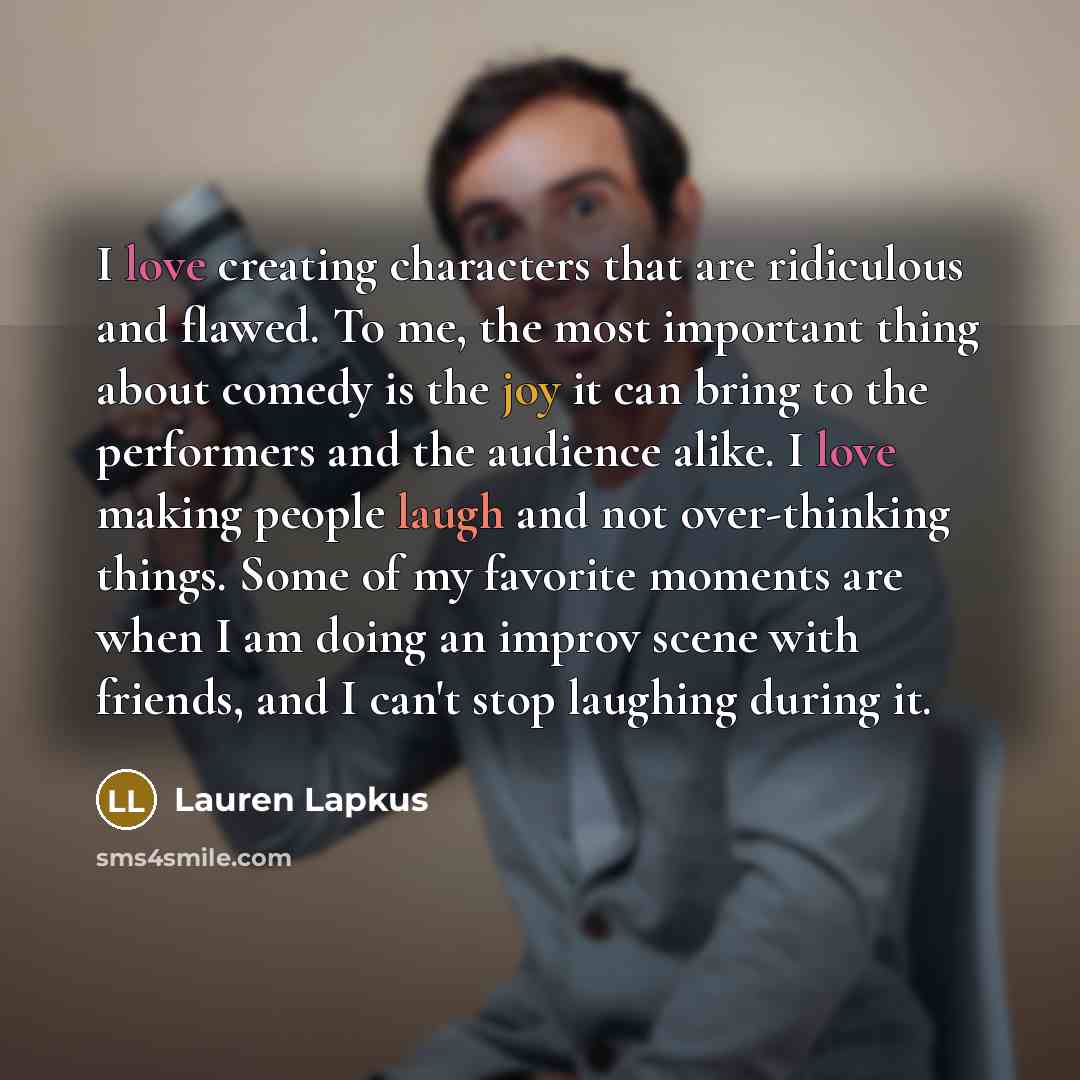 “I love creating characters that are ridiculous and flawed. To…” quote by Lauren Lapkus