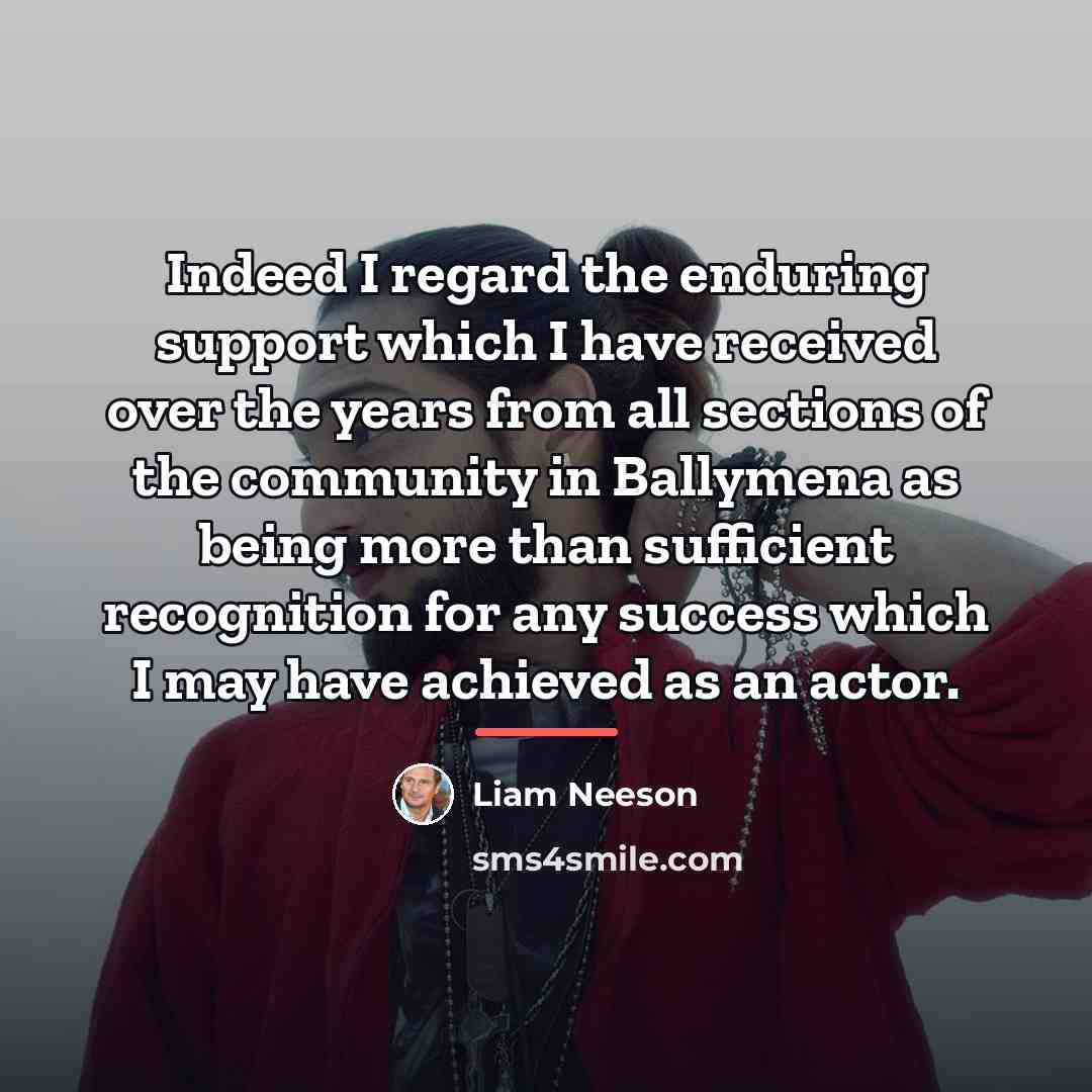 “Indeed I regard the enduring support which I have received…” quote by Liam Neeson