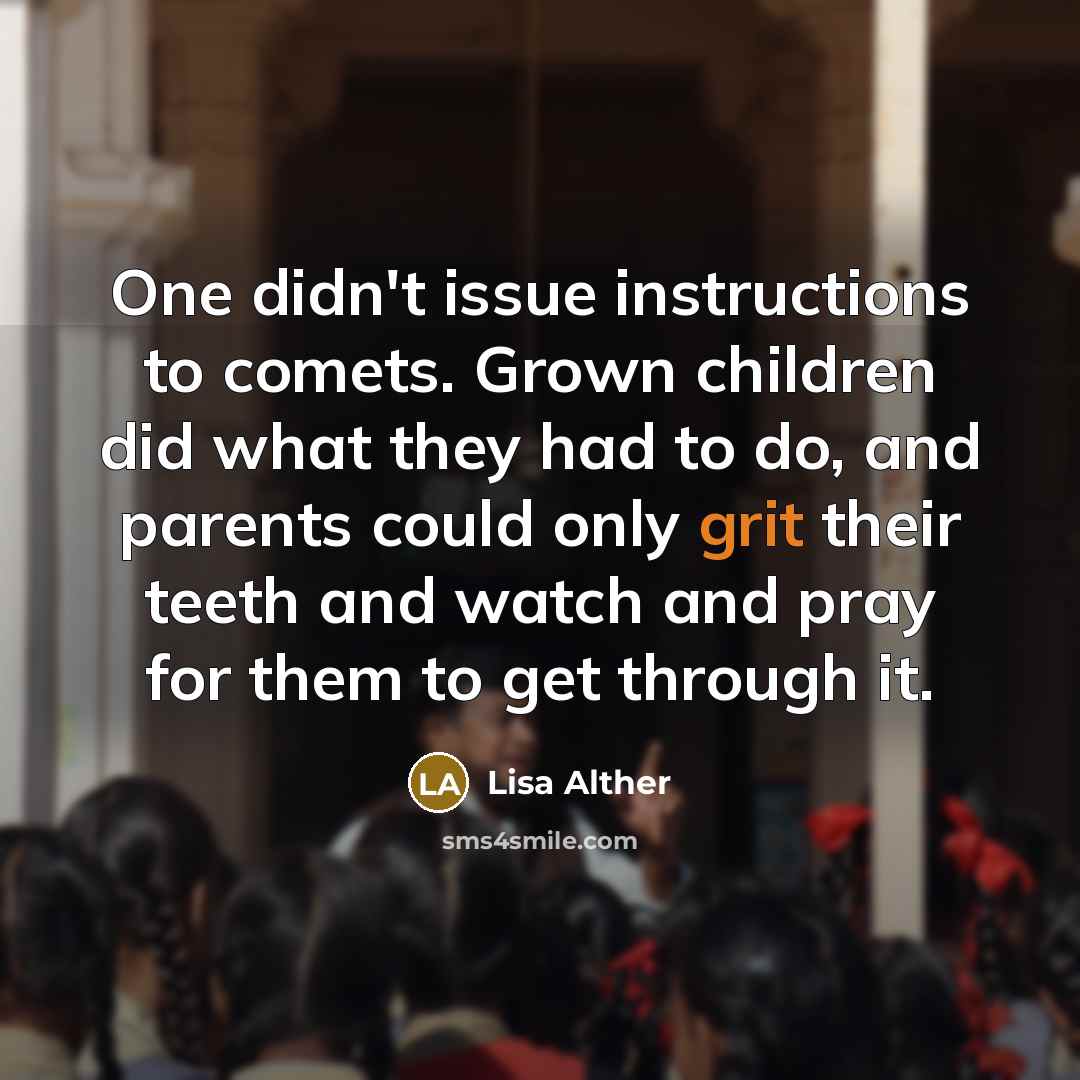 “One didn't issue instructions to comets. Grown children did what…” quote by Lisa Alther