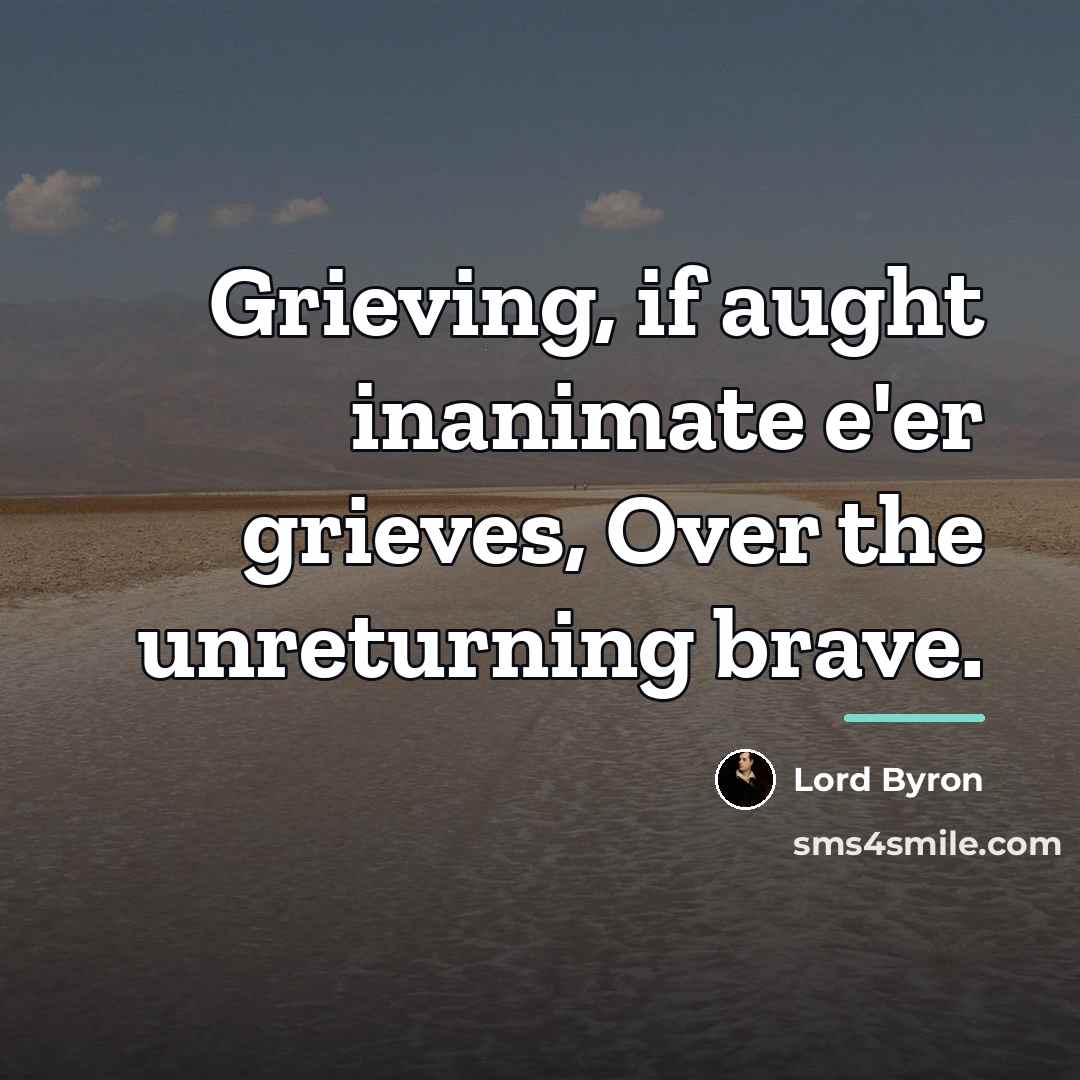 “Grieving, if aught inanimate e'er grieves, Over the unreturning brave.…” quote by Lord Byron