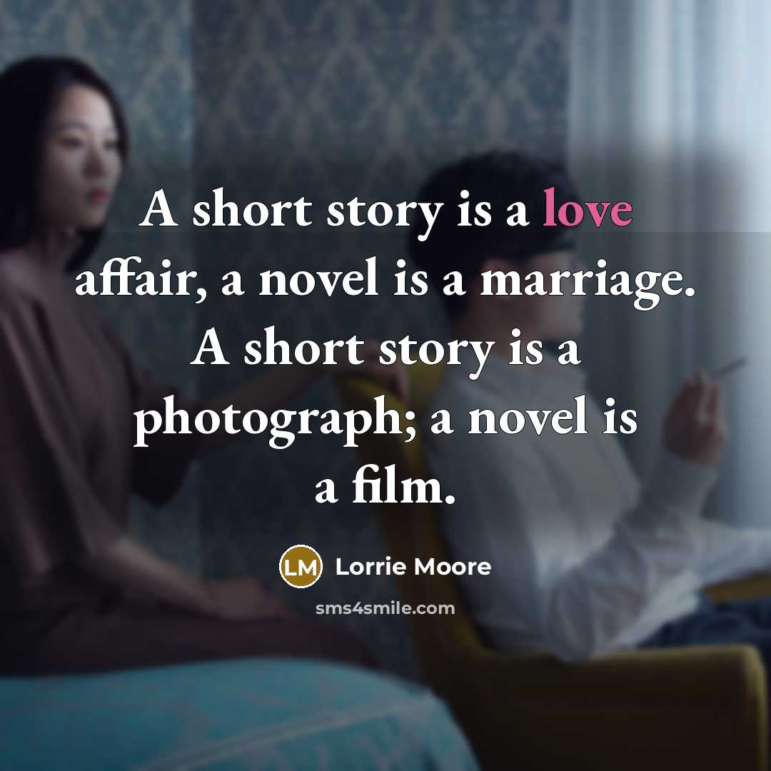 “A short story is a love affair, a novel is…” quote by Lorrie Moore