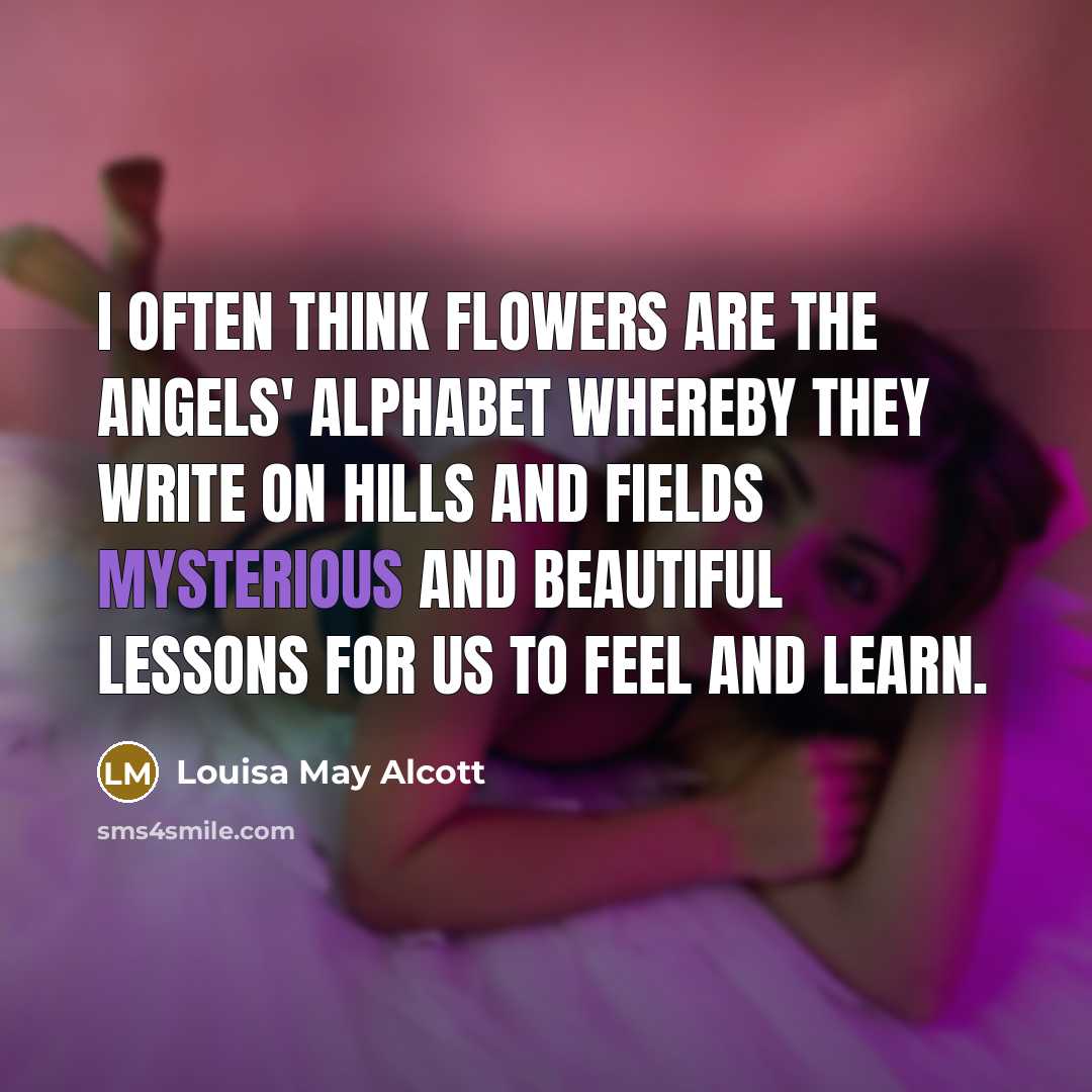 “I often think flowers are the angels' alphabet whereby they…” quote by Louisa May Alcott