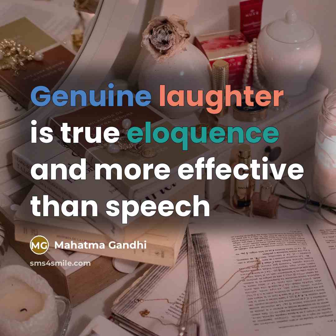 “Genuine laughter is true eloquence and more effective than speech” quote by Mahatma Gandhi