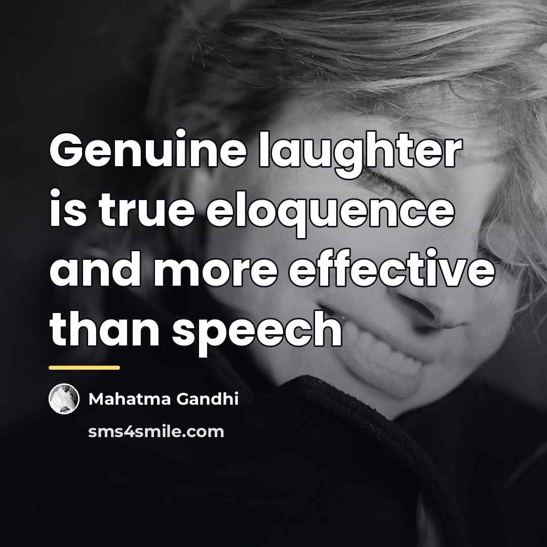 “Genuine laughter is true eloquence and more effective than speech…” quote by Mahatma Gandhi