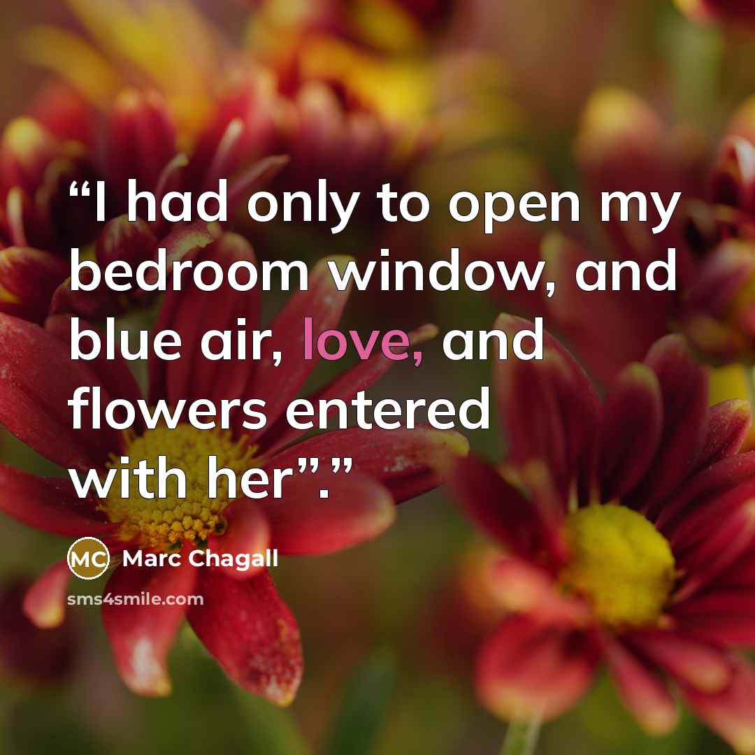 “I had only to open my bedroom window, and blue air, love, and flowers entered with her”.” quote by Marc Chagall